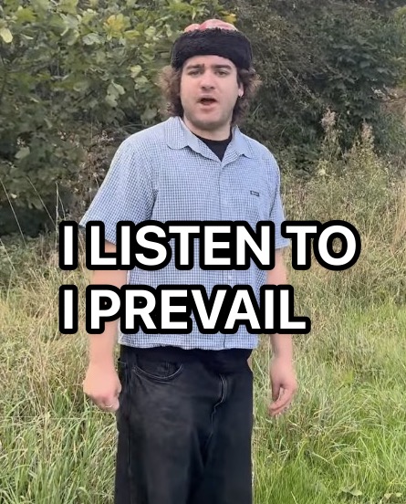 The "I listen to Turnstile" meme where a dude is yelling "I listen to Turnstile" in a countryside setting, but instead of Turnstile it says "I Prevail" 